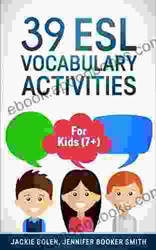 39 ESL Vocabulary Activities: For English Teachers Of Kids (7+) Who Want To Help Students Learn And Retain New Vocab Words Easily (Teaching ESL Grammar And Vocabulary To Children)