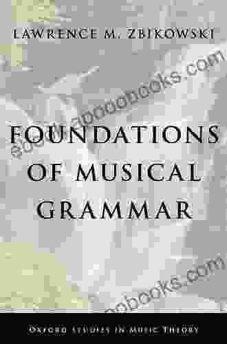 Foundations of Musical Grammar (Oxford Studies in Music Theory)