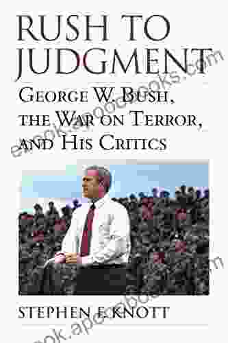 Rush to Judgment: George W Bush The War on Terror and His Critics