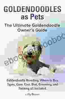 Goldendoodles As Pets: Goldendoodle Breeding Where To Buy Types Care Cost Diet Grooming And Training All Included The Ultimate Goldendoodle Owner S Guide