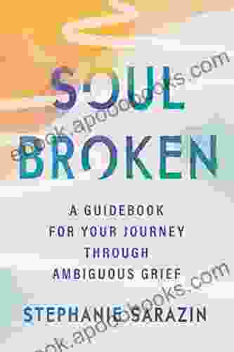 Soulbroken: A Guidebook For Your Journey Through Ambiguous Grief