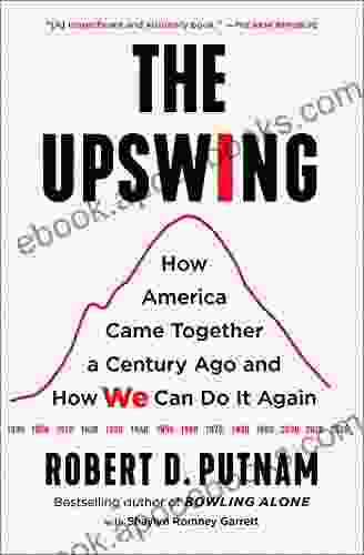 The Upswing: How America Came Together A Century Ago And How We Can Do It Again