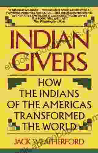 Indian Givers: How The Indians Of The Americas Transformed The World