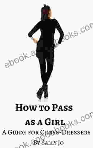 How to Pass as a Girl: A Guide for Cross Dressers