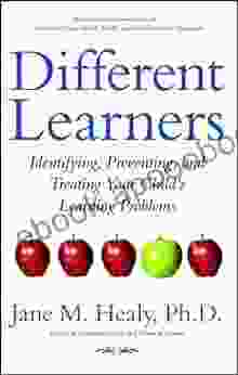 Different Learners: Identifying Preventing and Treating Your Child s Learning Problems