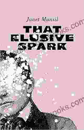 That Elusive Spark Janet Munsil