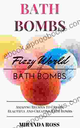 Bath Bombs: Fizzy World Of Bath Bombs Amazing Recipes (Organic Body Care Recipes Homemade Beauty Products Bath Teas 2)