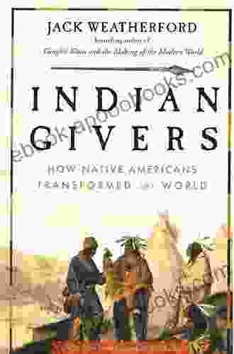 Indian Givers: How Native Americans Transformed the World