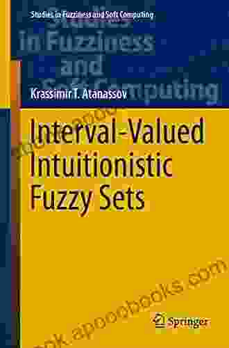 Interval Valued Intuitionistic Fuzzy Sets (Studies In Fuzziness And Soft Computing 388)