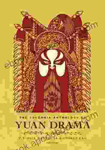 The Columbia Anthology Of Yuan Drama (Translations From The Asian Classics)