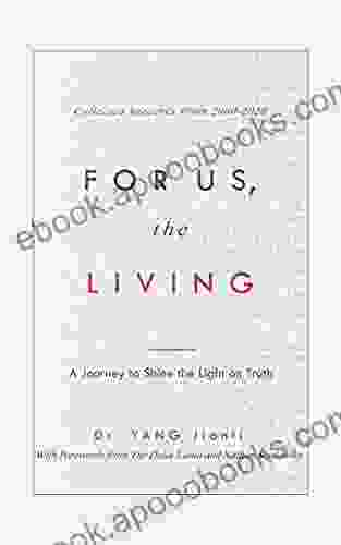 For Us The Living: A Journey To Shine The Light On Truth (Collected Speeches From 2000 2024)