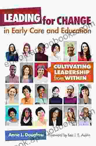 Leading For Change In Early Care And Education: Cultivating Leadership From Within (Early Childhood Education Series)