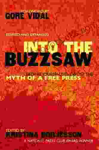 Into The Buzzsaw: LEADING JOURNALISTS EXPOSE THE MYTH OF A FREE PRESS