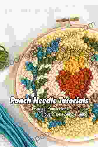 Punch Needle Tutorials: Learning Punch Needle Technique Through These Simple Guides: Punch Needle Patterns