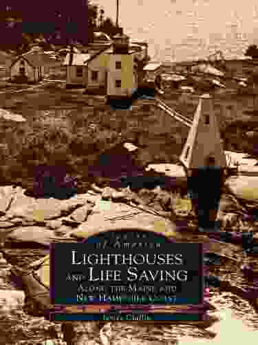 Lighthouses And Lifesaving Along The Maine And New Hampshire Coast