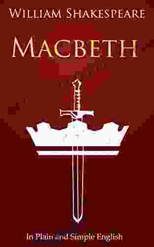 Macbeth In Plain And Simple English (A Modern Translation And The Original Version) (Classics Retold: 4)