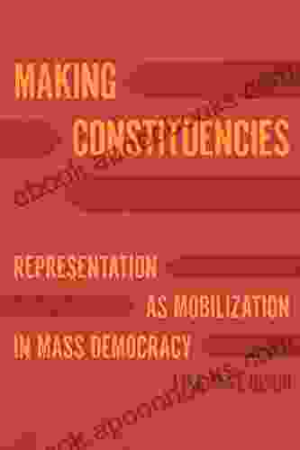 Making Constituencies: Representation As Mobilization In Mass Democracy