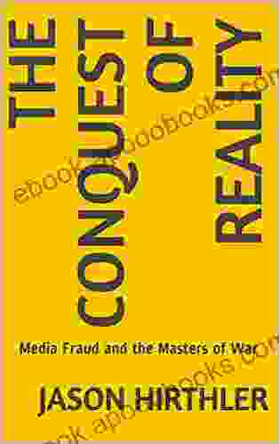 The Conquest Of Reality: Media Fraud And The Masters Of War (Empire 3)