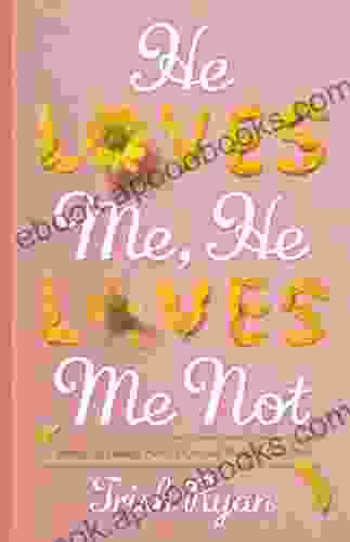 He Loves Me He Loves Me Not: A Memoir Of Finding Faith Hope And Happily Ever After