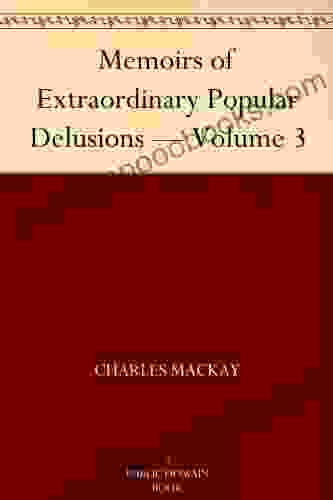 Memoirs Of Extraordinary Popular Delusions Volume 3