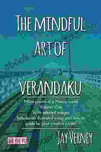 The Mindful Art Of Verandaku: Micro Poems In A Macro World Volume 1