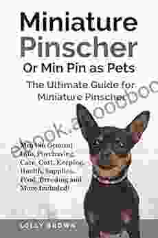 Miniature Pinscher Or Min Pin As Pets: Min Pin General Info Purchasing Care Cost Keeping Health Supplies Food Breeding And More Included The Ultimate Guide For Miniature Pinscher