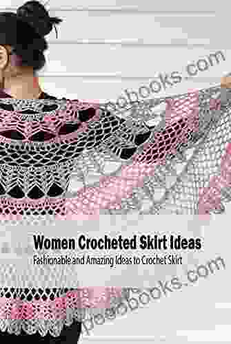 Women Crocheted Skirt Ideas: Fashionable and Amazing Ideas to Crochet Skirt: Modern Skirt Crochet Guide