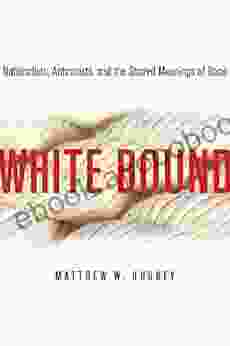 White Bound: Nationalists Antiracists and the Shared Meanings of Race