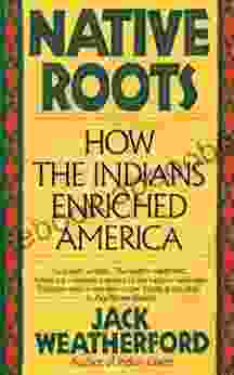 Native Roots: How The Indians Enriched America