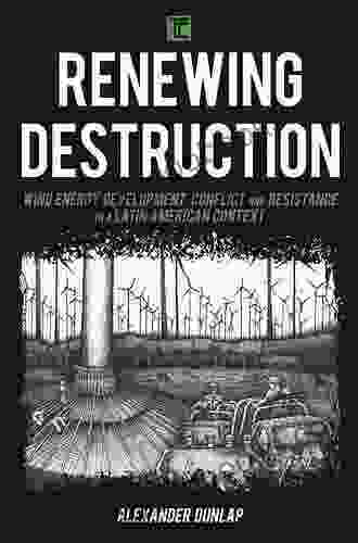 Renewing Destruction: Wind Energy Development Conflict And Resistance In A Latin American Context (Transforming Capitalism)