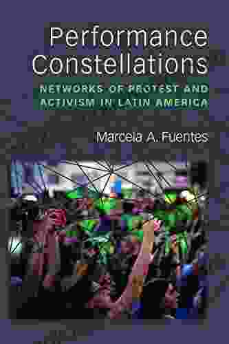 Performance Constellations: Networks Of Protest And Activism In Latin America (Theater: Theory/Text/Performance)