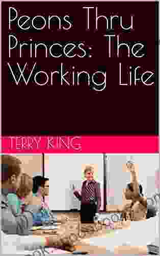 Peons Thru Princes: The Working Life