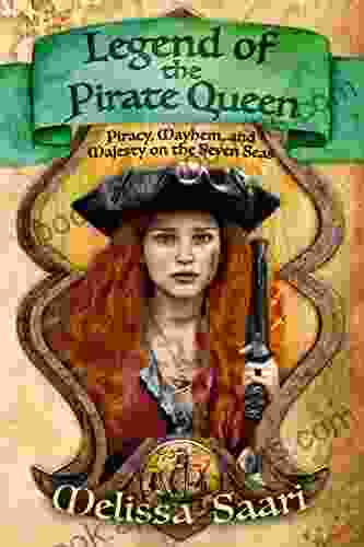 Legend Of The Pirate Queen: Piracy Mayhem And Majesty On The Seven Seas