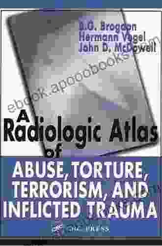 A Radiologic Atlas of Abuse Torture Terrorism and Inflicted Trauma