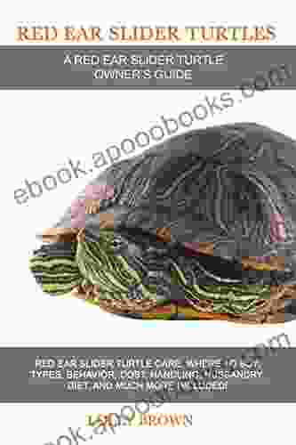 Red Ear Slider Turtles: Red Ear Slider Turtle Care Where To Buy Types Behavior Cost Handling Husbandry Diet And Much More Included A Red Ear Slider Turtle Owner S Guide