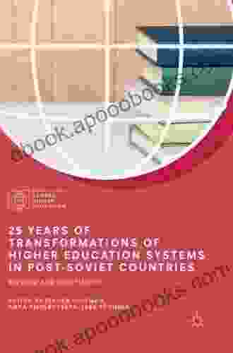 25 Years Of Transformations Of Higher Education Systems In Post Soviet Countries: Reform And Continuity (Palgrave Studies In Global Higher Education)