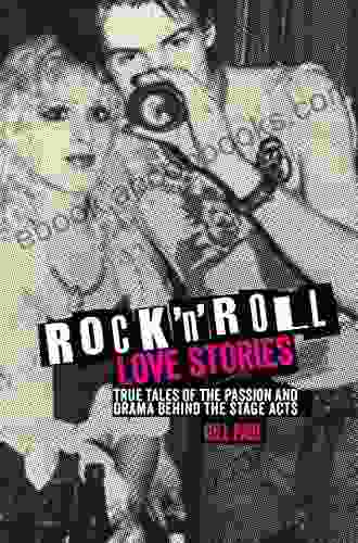 Rock N Roll Love Stories: True Tales Of The Passion And Drama Behind The Stage Acts (Love Stories 4)