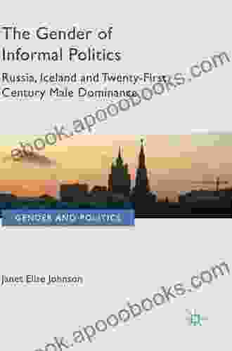 The Gender Of Informal Politics: Russia Iceland And Twenty First Century Male Dominance (Gender And Politics)