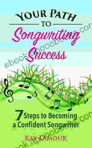 Your Path To Songwriting Success: 7 Steps To Becoming A Confident Songwriter