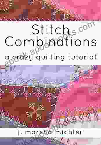 Stitch Combinations: A Crazy Quilting Tutorial