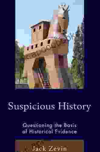 Suspicious History: Questioning The Basis Of Historical Evidence