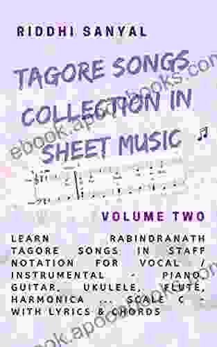 Tagore Songs Collection In Sheet Music: Learn Rabindranath Tagore Songs In Staff Notation For Vocal / Instrumental Piano Guitar Ukulele Flute Harmonica Collection In Sheet Music 2)