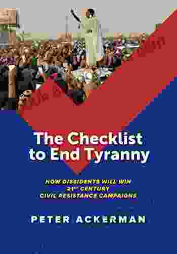 The Checklist To End Tyranny: How Dissidents Will Win 21st Century Civil Resistance Campaigns