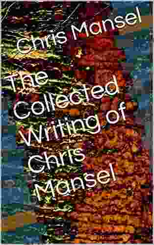 The Collected Writing of Chris Mansel