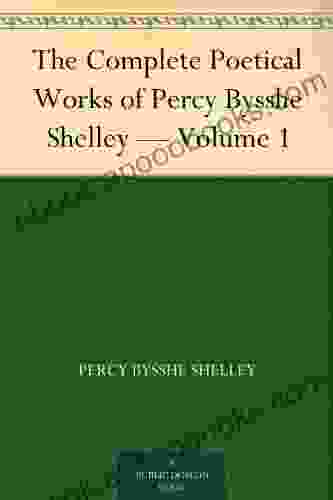 The Complete Poetical Works Of Percy Bysshe Shelley Volume 1