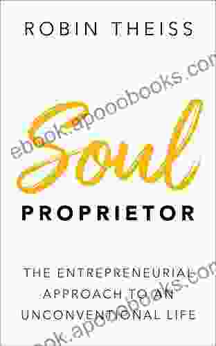 Soul Proprietor: The Entrepreneurial Approach To An Unconventional Life