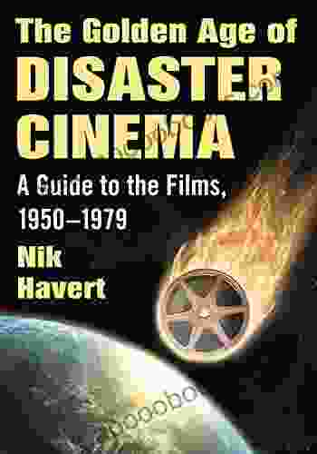 The Golden Age Of Disaster Cinema: A Guide To The Films 1950 1979