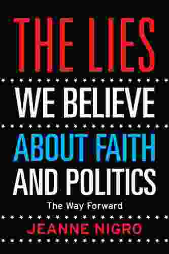 The Lies We Believe About Faith And Politics: The Way Forward