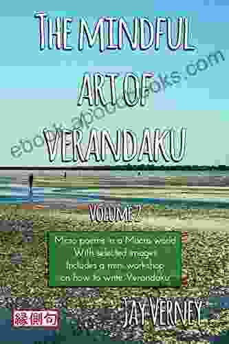 The Mindful Art Of Verandaku: Micro Poems In A Macro World Volume 2