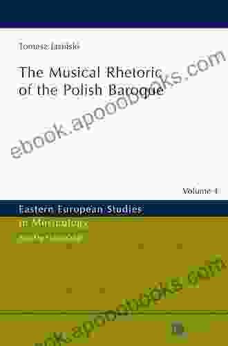 The Musical Rhetoric Of The Polish Baroque (Eastern European Studies In Musicology 4)